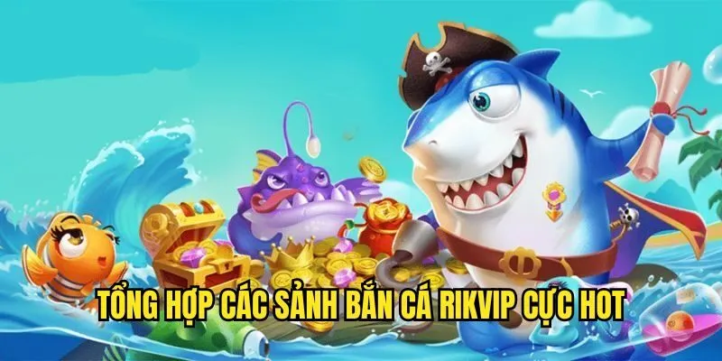 Bắn Cá Rikvip - Chơi Game Vui, Đổi Thưởng Nhanh Chóng