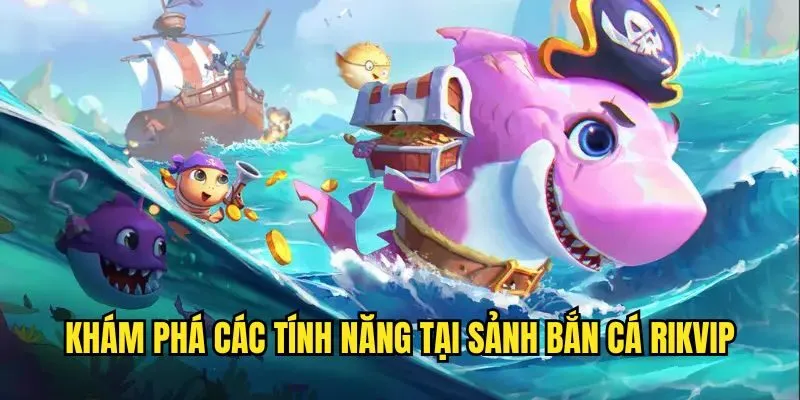 Bắn Cá Rikvip - Chơi Game Vui, Đổi Thưởng Nhanh Chóng