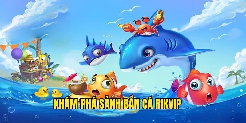 Bắn Cá Rikvip - Chơi Game Vui, Đổi Thưởng Nhanh Chóng