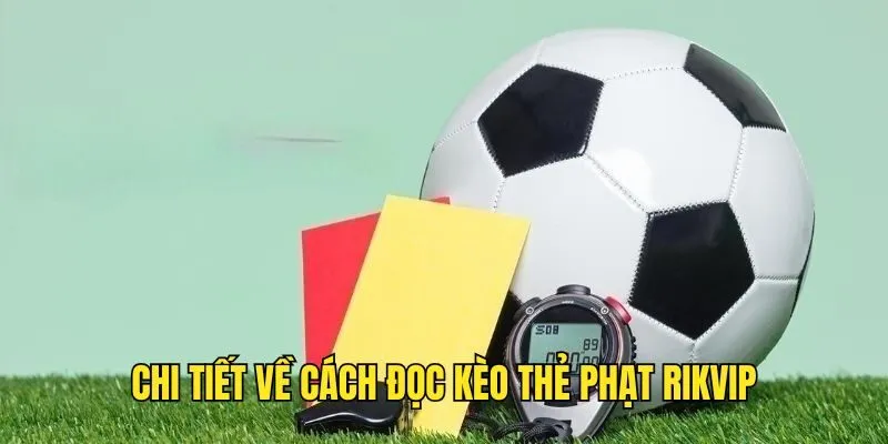 Kèo Thẻ Phạt - Khám Phá Toàn Bộ Mọi Thông Tin Liên Quan