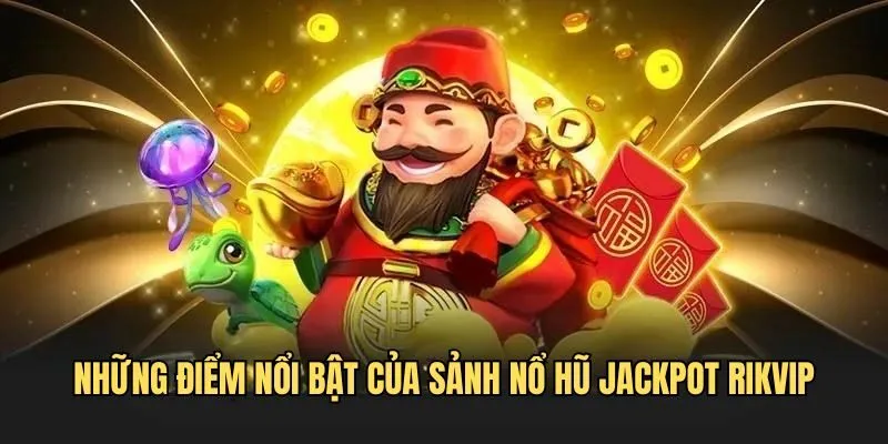 Nổ Hũ Jackpot - Săn Thưởng Khủng Tại Nhà Cái Uy Tín Rikvip